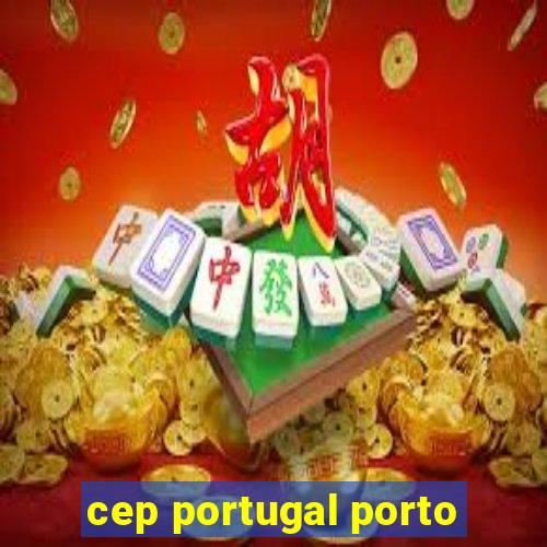 cep portugal porto